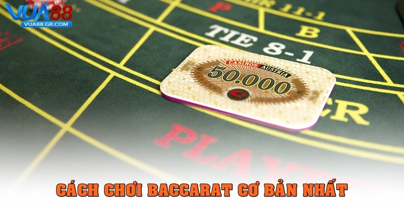 Cách chơi Baccarat cơ bản nhất