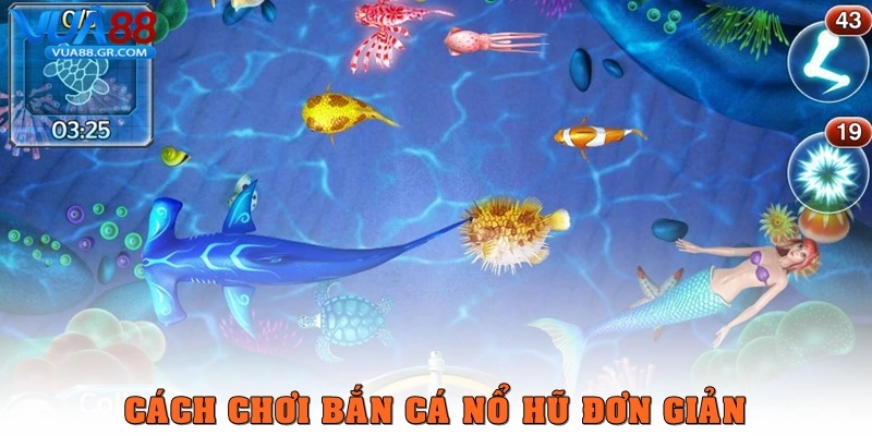 Cách chơi Bắn cá nổ hũ đơn giản