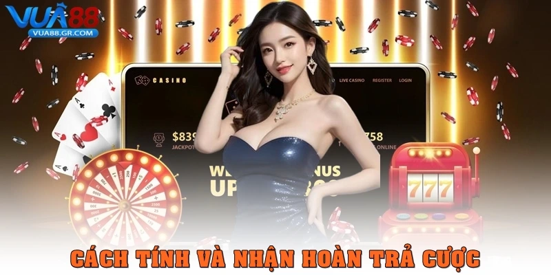 Cách tính và nhận hoàn trả cược