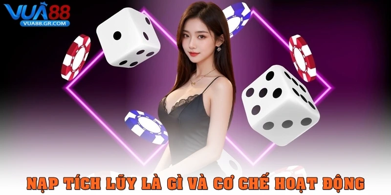 Nạp tích luỹ là gì và cơ chế hoạt động?