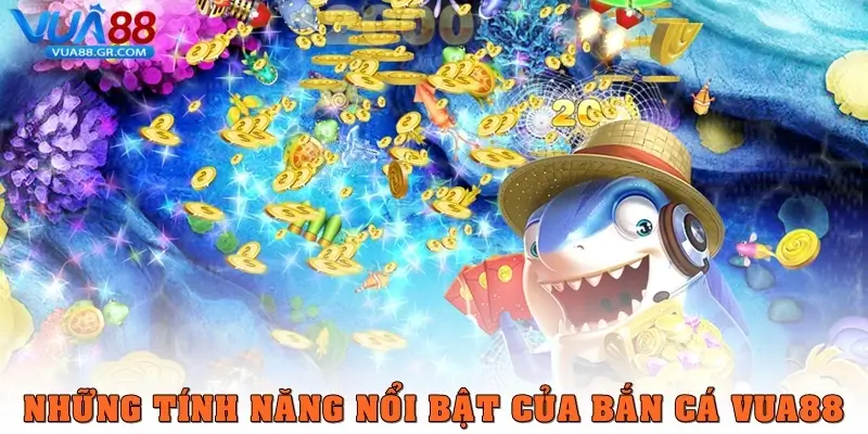 Những tính năng nổi bật của Bắn cá Vua88