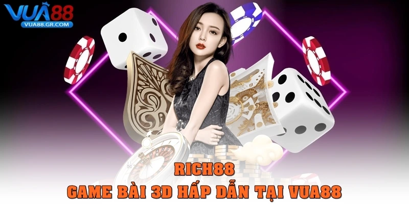 RICH88 game bài 3D hấp dẫn tại Vua88